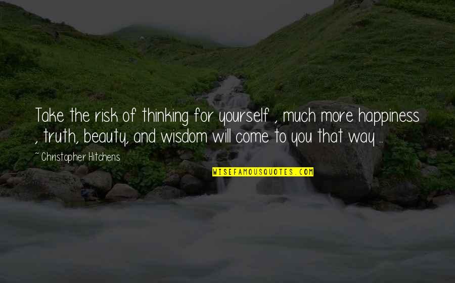 Eldon Quotes By Christopher Hitchens: Take the risk of thinking for yourself ,