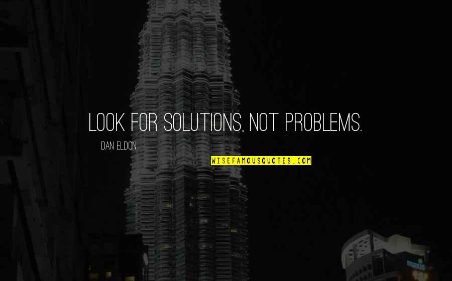 Eldon Quotes By Dan Eldon: Look for solutions, not problems.