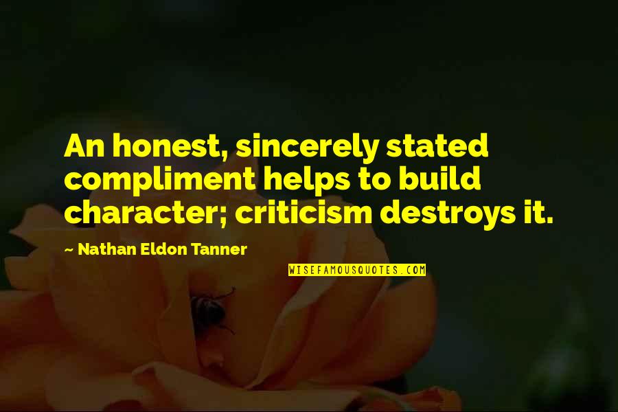 Eldon Quotes By Nathan Eldon Tanner: An honest, sincerely stated compliment helps to build