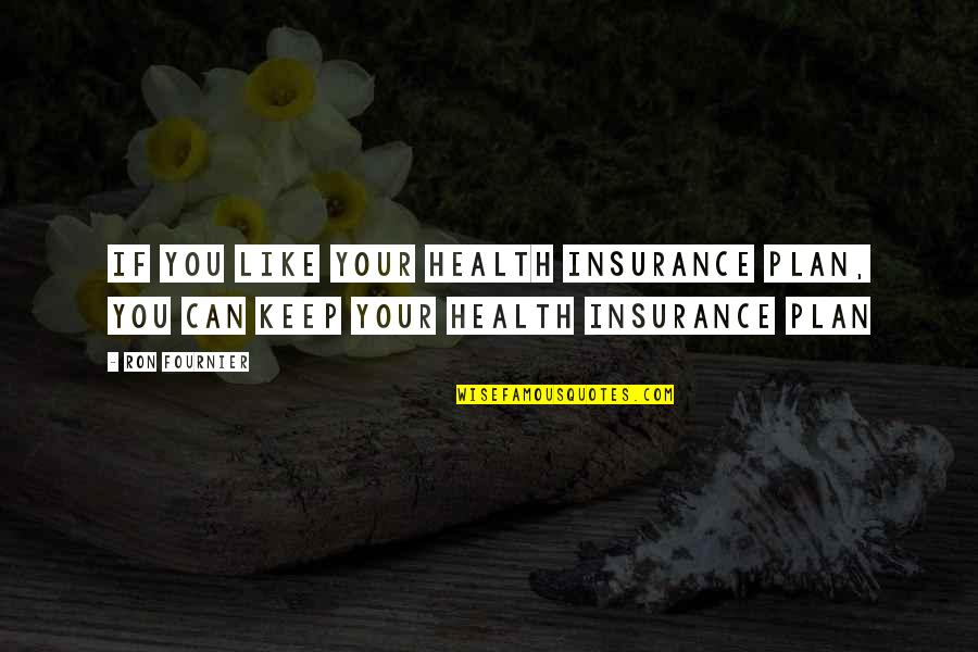 Eldon Quotes By Ron Fournier: If you like your health insurance plan, you