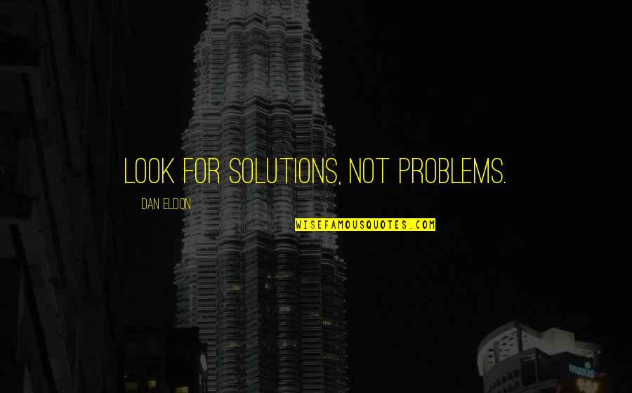 Eldon's Quotes By Dan Eldon: Look for solutions, not problems.