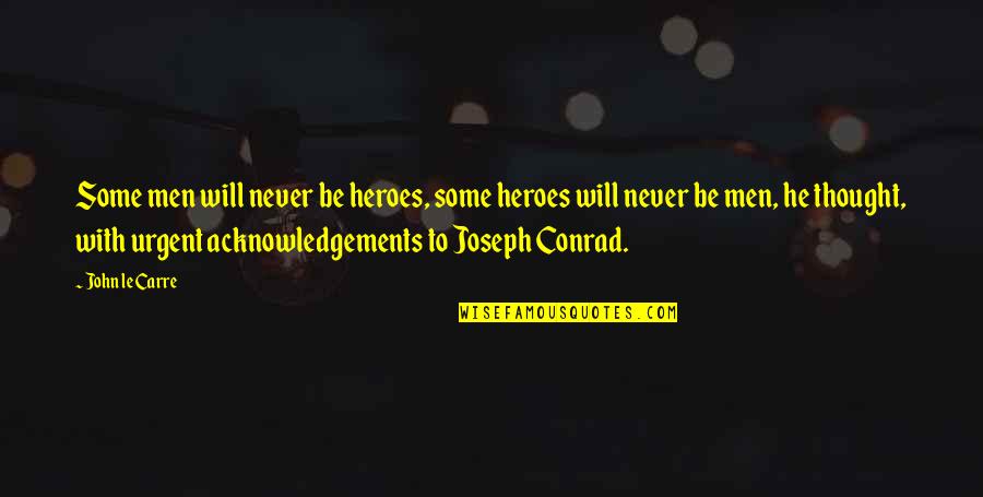 Eldon's Quotes By John Le Carre: Some men will never be heroes, some heroes