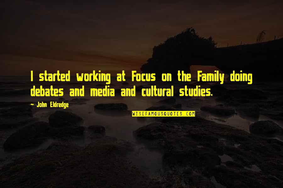 Eldredge Quotes By John Eldredge: I started working at Focus on the Family