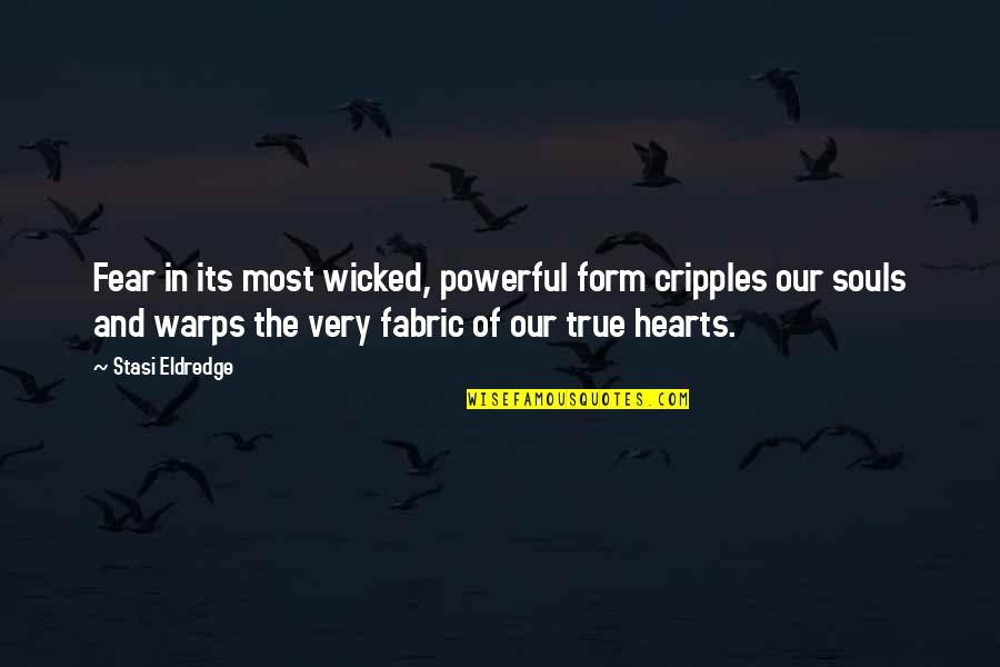 Eldredge Quotes By Stasi Eldredge: Fear in its most wicked, powerful form cripples