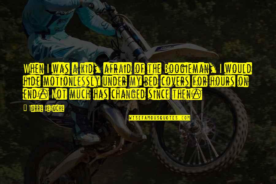 Eldren Ymca Quotes By Torre DeRoche: When I was a kid, afraid of the