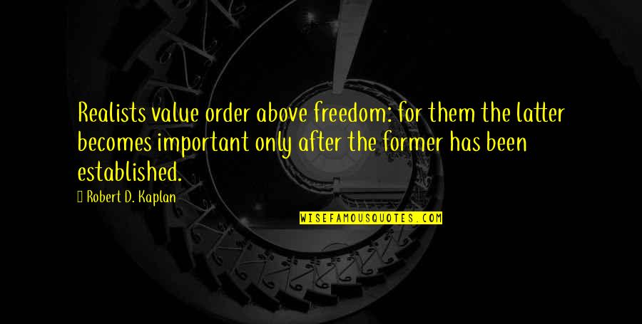 Eldric Quotes By Robert D. Kaplan: Realists value order above freedom: for them the