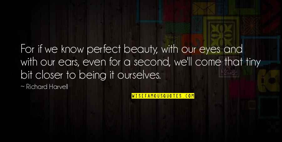 Eldrich Quotes By Richard Harvell: For if we know perfect beauty, with our