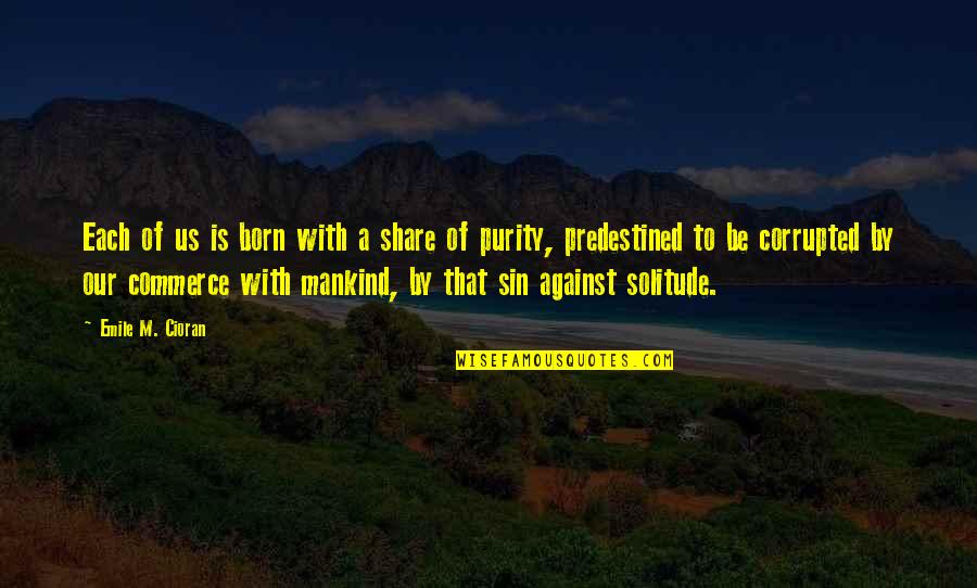 Eldricks Quotes By Emile M. Cioran: Each of us is born with a share