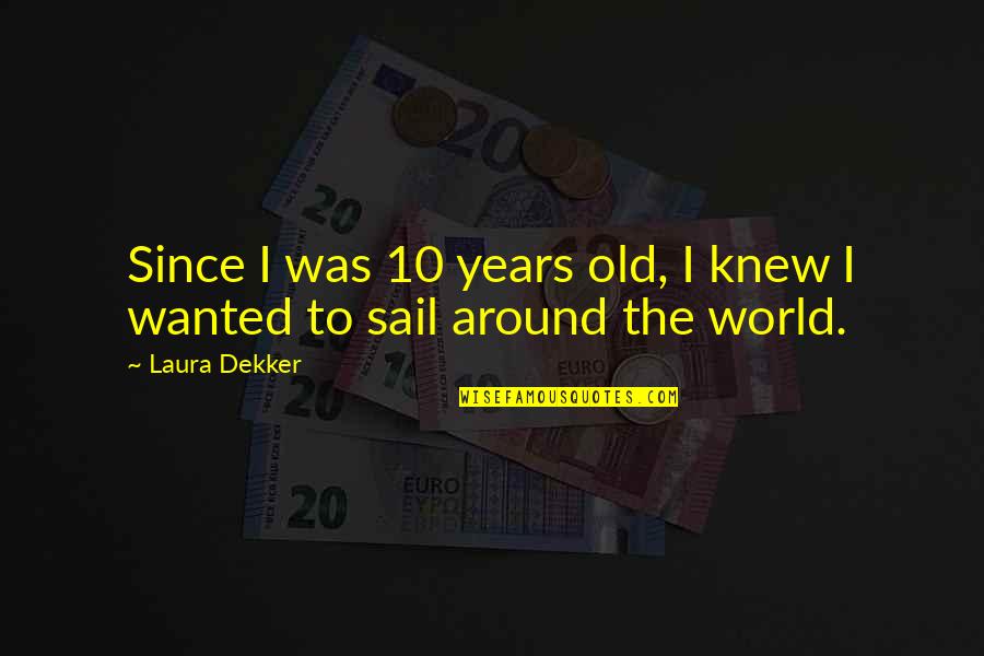 Eldunart Mi Quotes By Laura Dekker: Since I was 10 years old, I knew