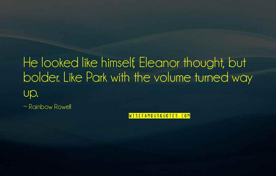 Eleanor And Park Best Quotes By Rainbow Rowell: He looked like himself, Eleanor thought, but bolder. Eleanor And Park Best Quotes By Rainbow Rowell: He looked like himself, Eleanor thought, but bolder.