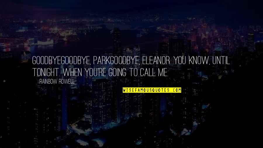 Eleanor And Park Quotes By Rainbow Rowell: GoodbyeGoodbye, ParkGoodbye, Eleanor. You know, until tonight. When