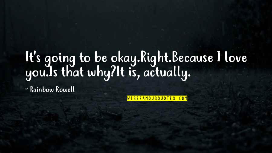 Eleanor And Park Quotes By Rainbow Rowell: It's going to be okay.Right.Because I love you.Is