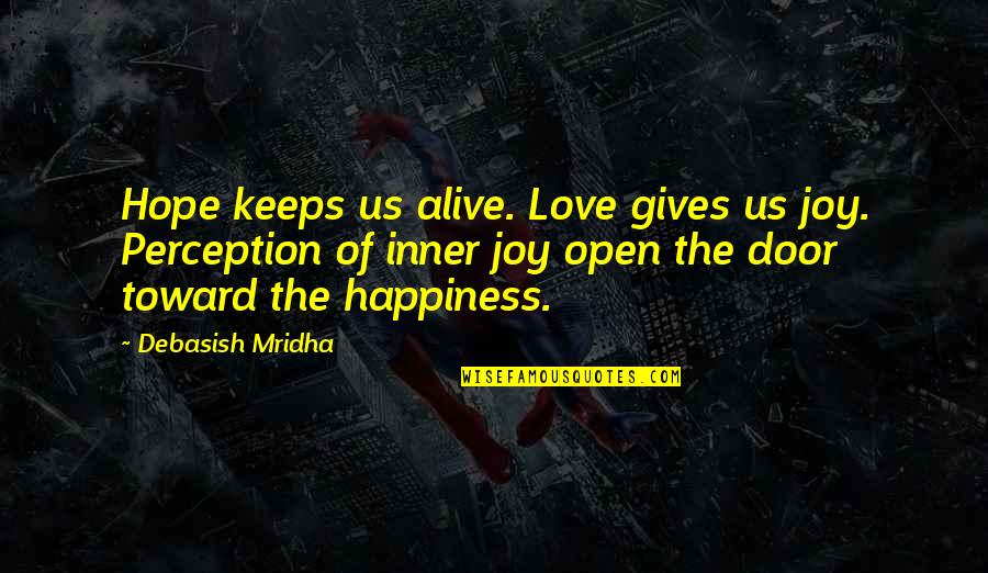 Eleanor And Parker Quotes By Debasish Mridha: Hope keeps us alive. Love gives us joy. Eleanor And Parker Quotes By Debasish Mridha: Hope keeps us alive. Love gives us joy.