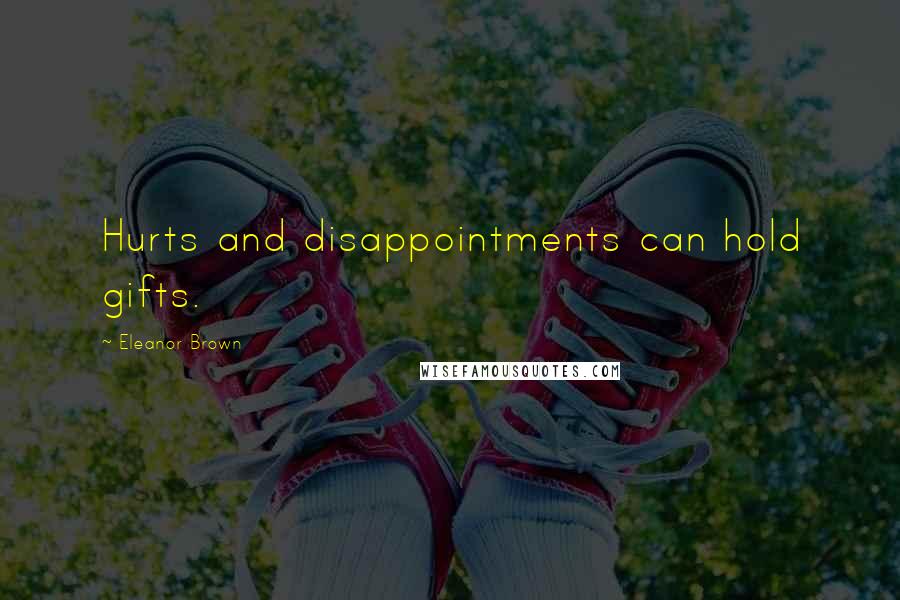 Eleanor Brown quotes: Hurts and disappointments can hold gifts.