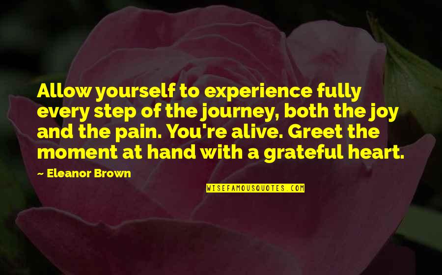 Eleanor Brown Quotes By Eleanor Brown: Allow yourself to experience fully every step of