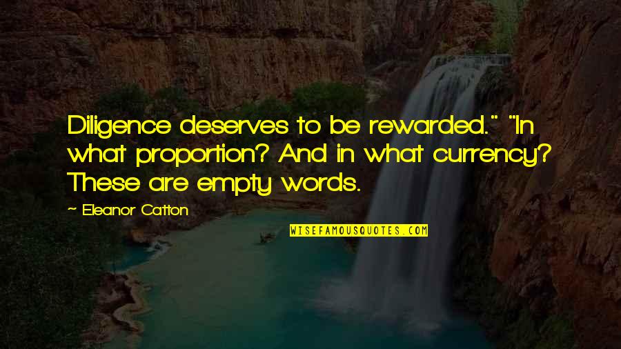 Eleanor Catton Quotes By Eleanor Catton: Diligence deserves to be rewarded." "In what proportion?