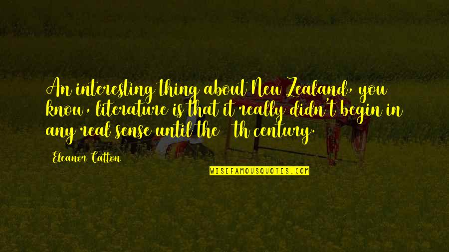 Eleanor Catton Quotes By Eleanor Catton: An interesting thing about New Zealand, you know,