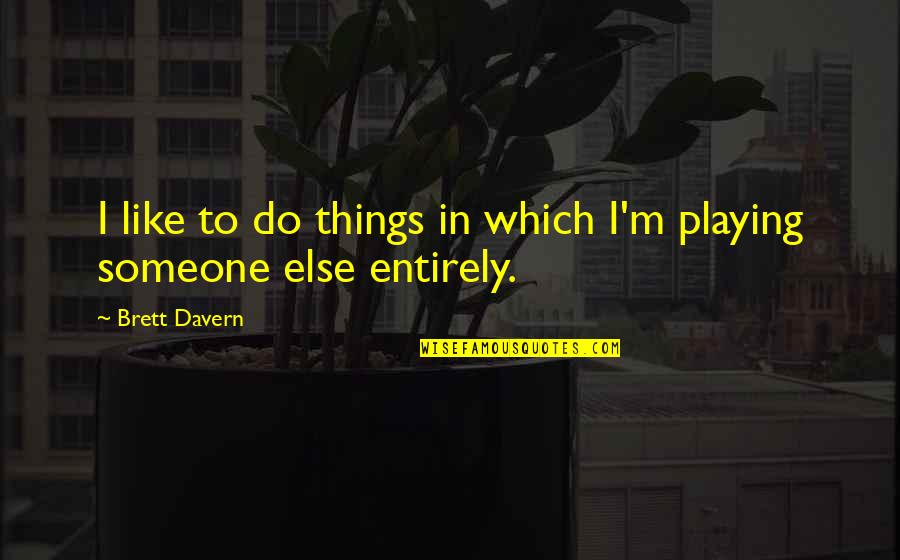 Eleanor Gehrig Quotes By Brett Davern: I like to do things in which I'm