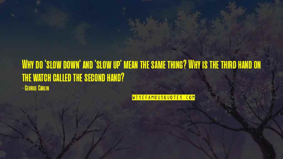 Eleanor Guthrie Quotes By George Carlin: Why do 'slow down' and 'slow up' mean Eleanor Guthrie Quotes By George Carlin: Why do 'slow down' and 'slow up' mean