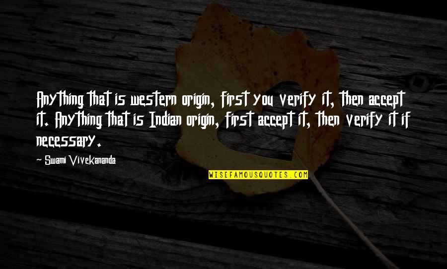 Eleanor Guthrie Quotes By Swami Vivekananda: Anything that is western origin, first you verify Eleanor Guthrie Quotes By Swami Vivekananda: Anything that is western origin, first you verify