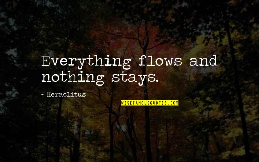 Eleanor Lambert Quotes By Heraclitus: Everything flows and nothing stays. Eleanor Lambert Quotes By Heraclitus: Everything flows and nothing stays.