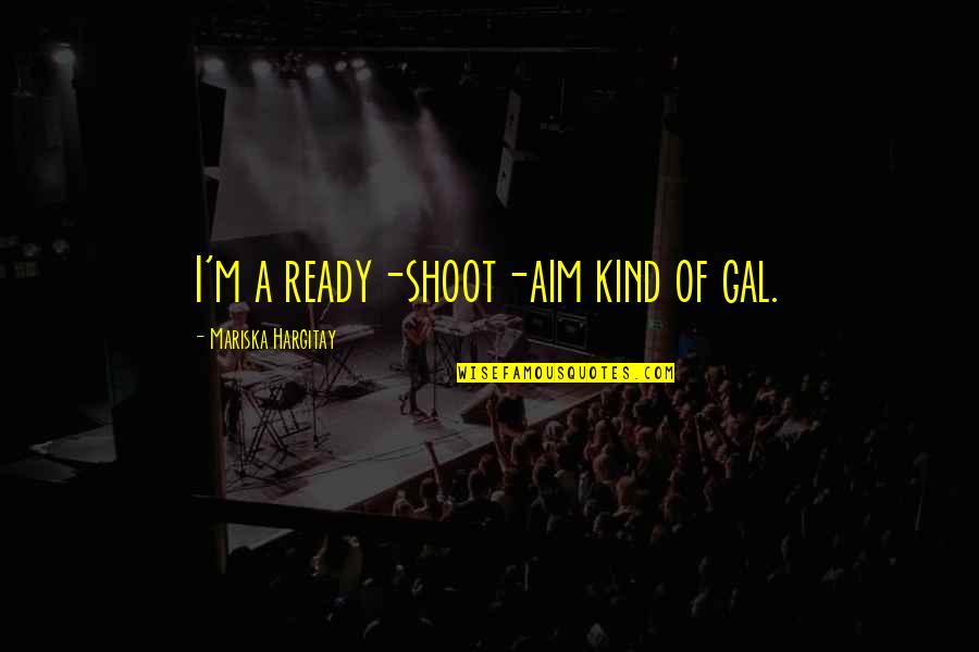 Eleanor Rigby Movie Quotes By Mariska Hargitay: I'm a ready-shoot-aim kind of gal.