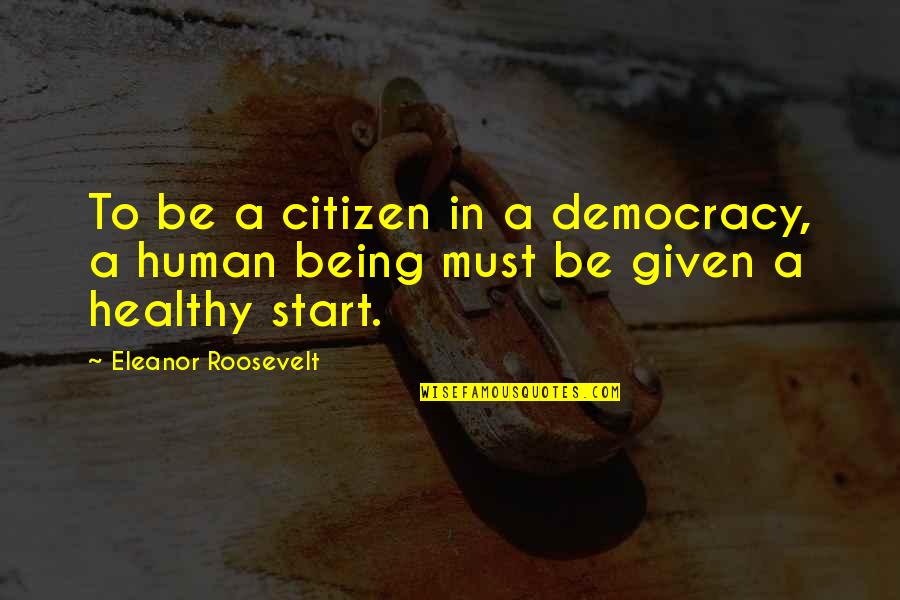 Eleanor Roosevelt Quotes By Eleanor Roosevelt: To be a citizen in a democracy, a