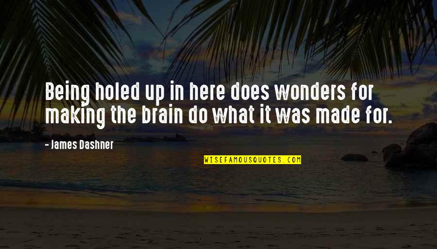 Eleanora Poultice Quotes By James Dashner: Being holed up in here does wonders for