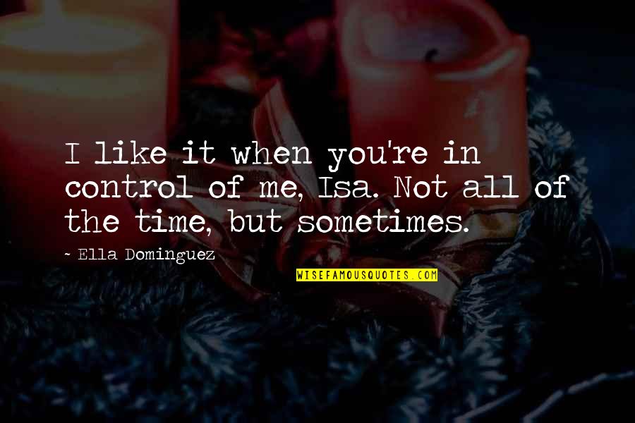 Eleanora Werner Quotes By Ella Dominguez: I like it when you're in control of