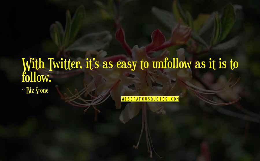 Eleanore Whitney Quotes By Biz Stone: With Twitter, it's as easy to unfollow as