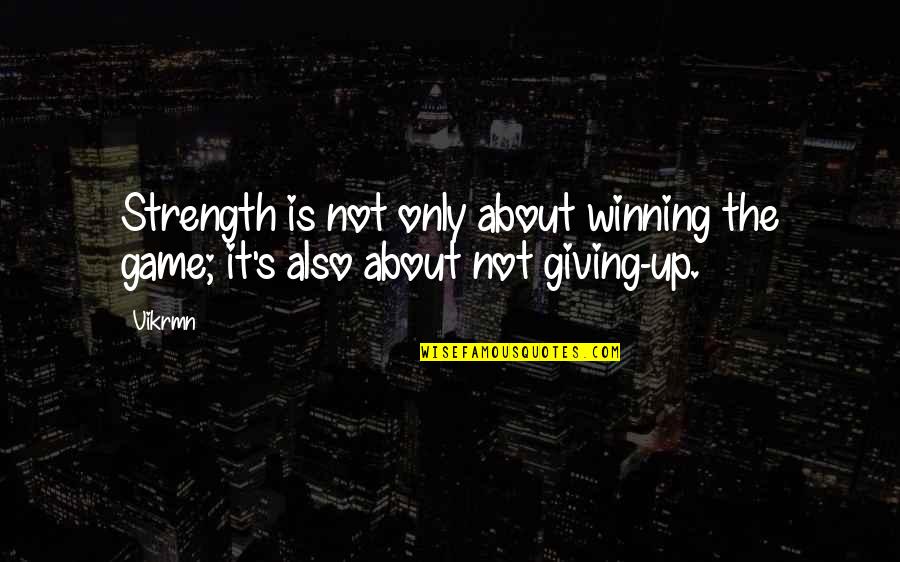 Eleanore Whitney Quotes By Vikrmn: Strength is not only about winning the game;