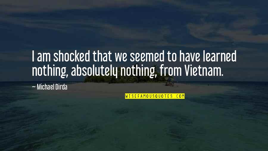 Eleanors Place Quotes By Michael Dirda: I am shocked that we seemed to have Eleanors Place Quotes By Michael Dirda: I am shocked that we seemed to have