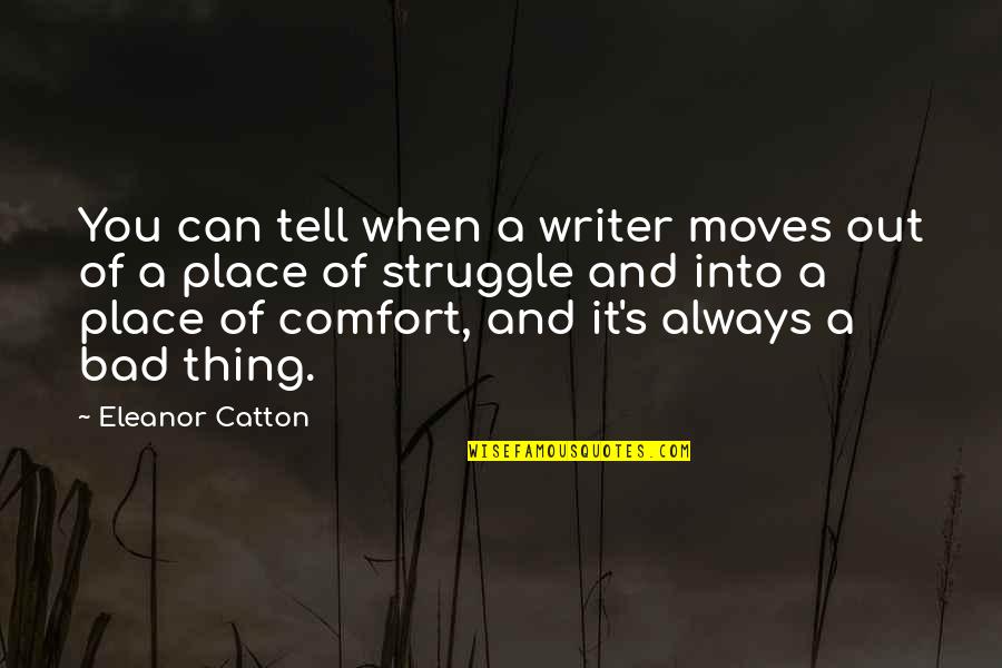 Eleanor's Quotes By Eleanor Catton: You can tell when a writer moves out Eleanor's Quotes By Eleanor Catton: You can tell when a writer moves out