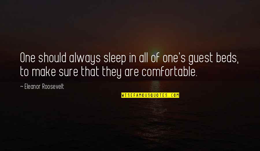 Eleanor's Quotes By Eleanor Roosevelt: One should always sleep in all of one's
