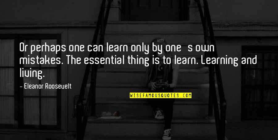 Eleanor's Quotes By Eleanor Roosevelt: Or perhaps one can learn only by one's