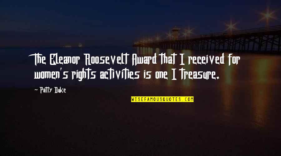 Eleanor's Quotes By Patty Duke: The Eleanor Roosevelt Award that I received for Eleanor's Quotes By Patty Duke: The Eleanor Roosevelt Award that I received for