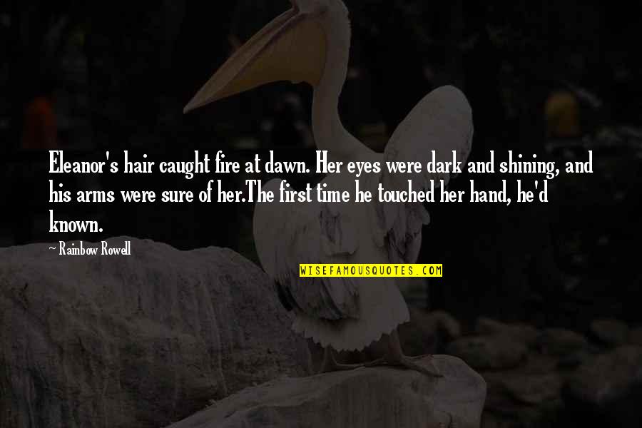 Eleanor's Quotes By Rainbow Rowell: Eleanor's hair caught fire at dawn. Her eyes