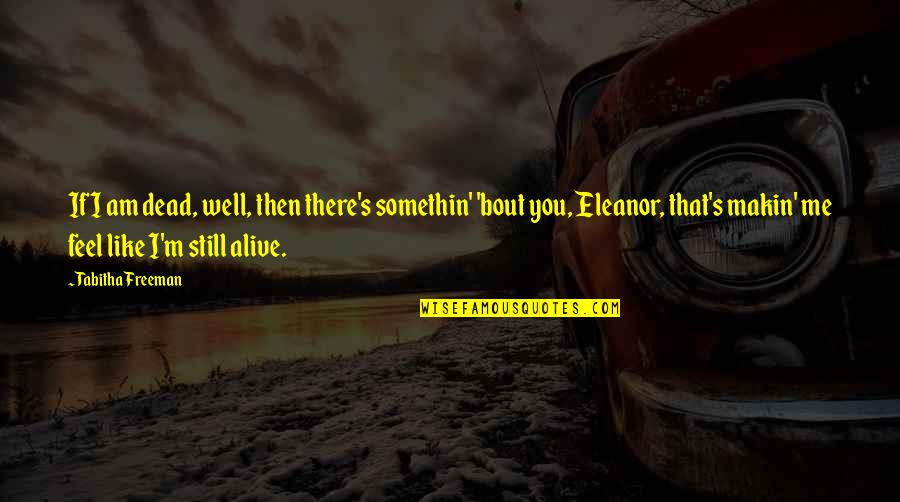 Eleanor's Quotes By Tabitha Freeman: If I am dead, well, then there's somethin' Eleanor's Quotes By Tabitha Freeman: If I am dead, well, then there's somethin'