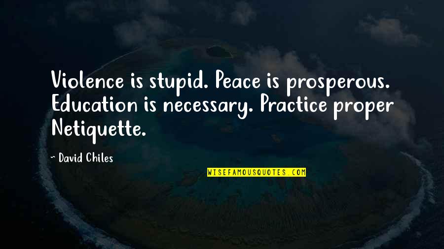 Elearning Quotes By David Chiles: Violence is stupid. Peace is prosperous. Education is