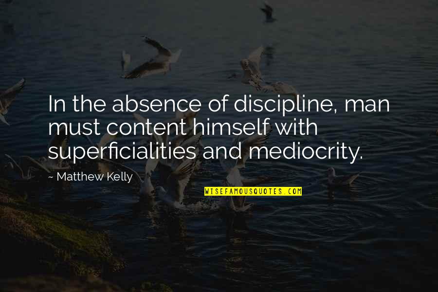 Elearning Quotes By Matthew Kelly: In the absence of discipline, man must content