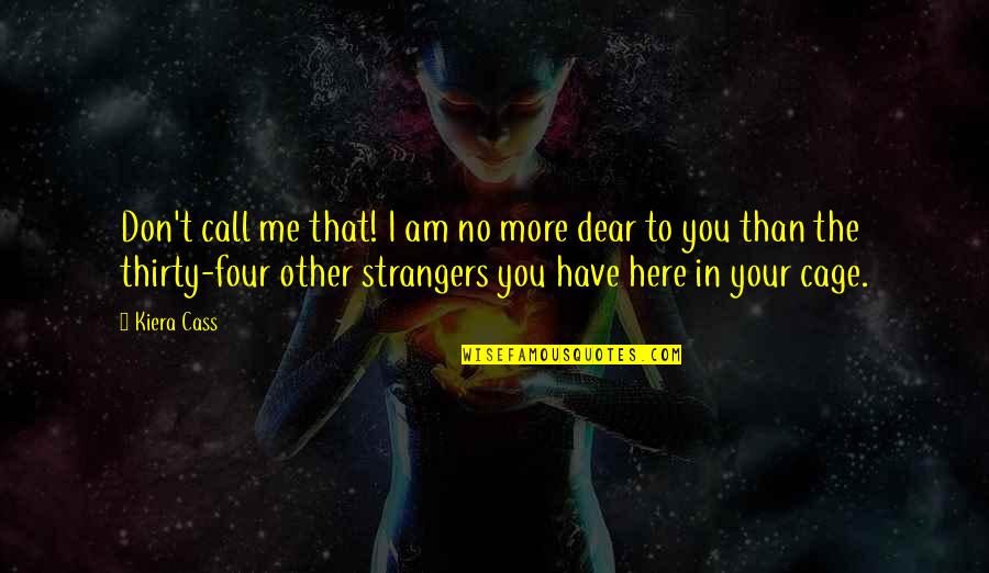 Eleasha Patterson Quotes By Kiera Cass: Don't call me that! I am no more Eleasha Patterson Quotes By Kiera Cass: Don't call me that! I am no more