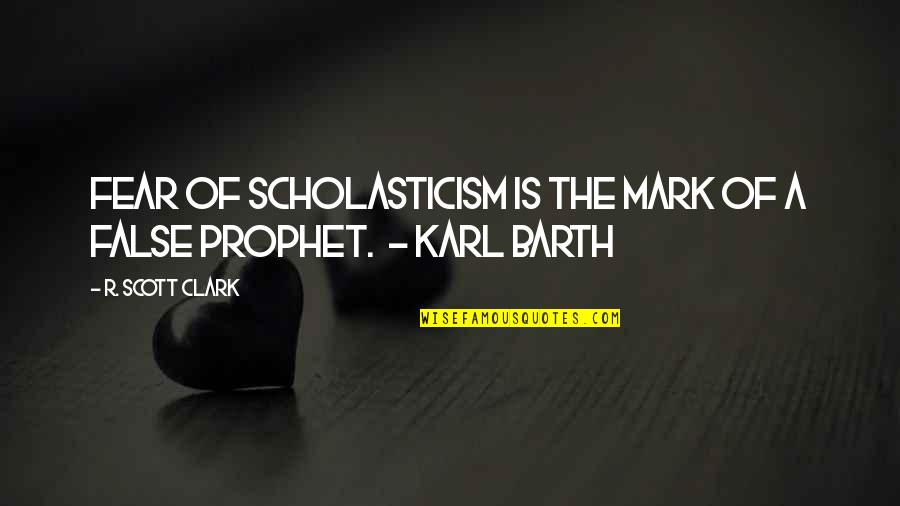 Eleasha Patterson Quotes By R. Scott Clark: Fear of scholasticism is the mark of a