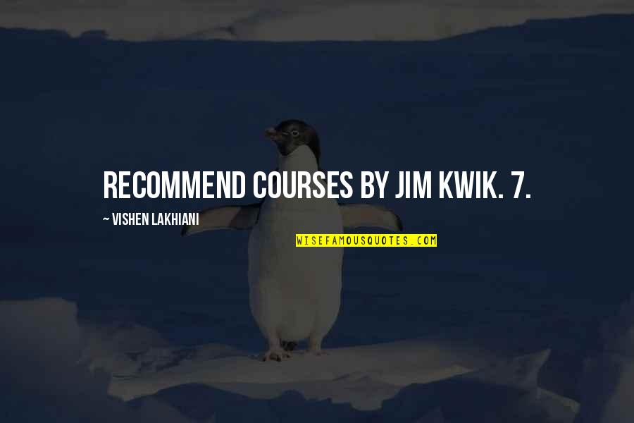 Eleatic Quotes By Vishen Lakhiani: recommend courses by Jim Kwik. 7.