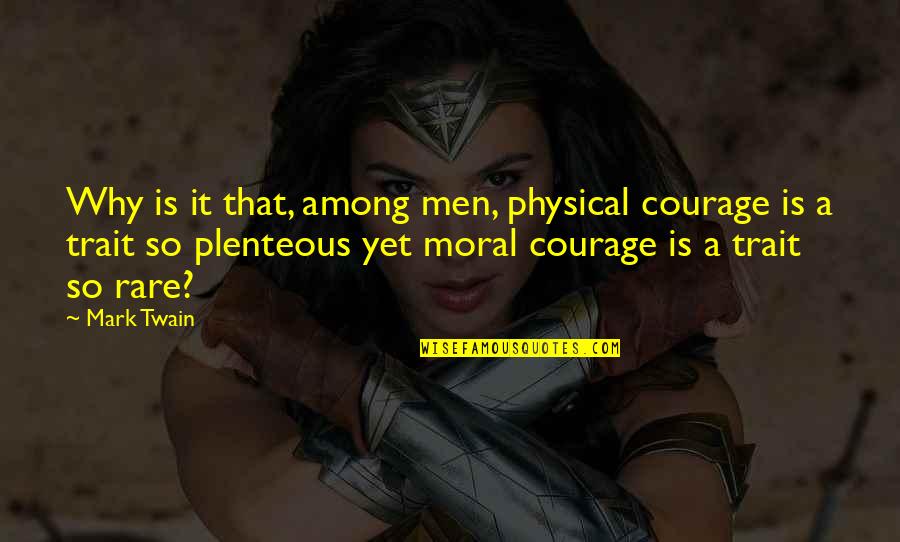 Elebi Quotes By Mark Twain: Why is it that, among men, physical courage Elebi Quotes By Mark Twain: Why is it that, among men, physical courage