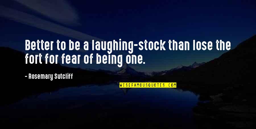 Elebi Quotes By Rosemary Sutcliff: Better to be a laughing-stock than lose the Elebi Quotes By Rosemary Sutcliff: Better to be a laughing-stock than lose the