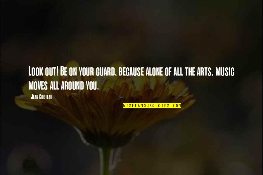 Elebioglu Insaat Quotes By Jean Cocteau: Look out! Be on your guard, because alone