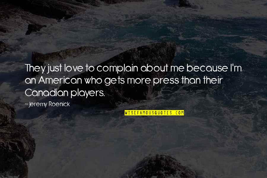 Elebioglu Insaat Quotes By Jeremy Roenick: They just love to complain about me because Elebioglu Insaat Quotes By Jeremy Roenick: They just love to complain about me because