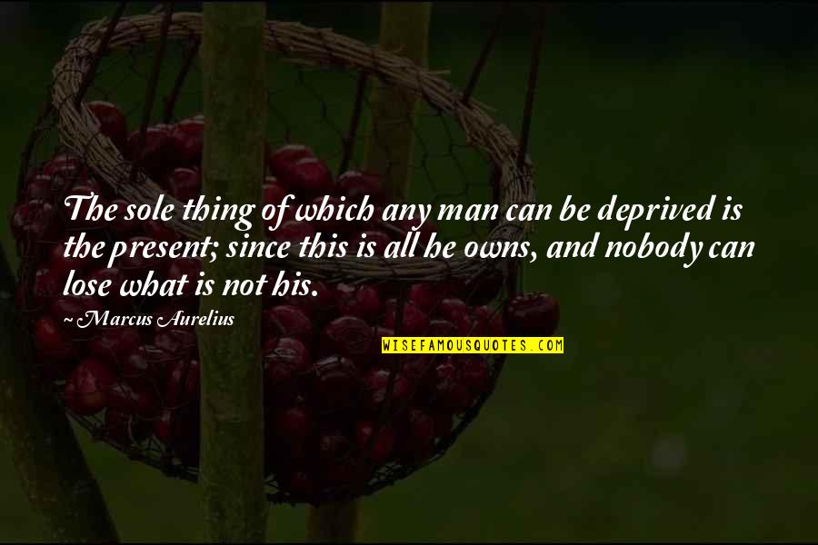 Elebioglu Insaat Quotes By Marcus Aurelius: The sole thing of which any man can Elebioglu Insaat Quotes By Marcus Aurelius: The sole thing of which any man can
