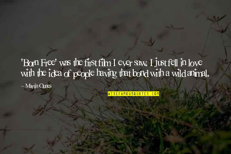 Elebioglu Insaat Quotes By Martin Clunes: 'Born Free' was the first film I ever Elebioglu Insaat Quotes By Martin Clunes: 'Born Free' was the first film I ever