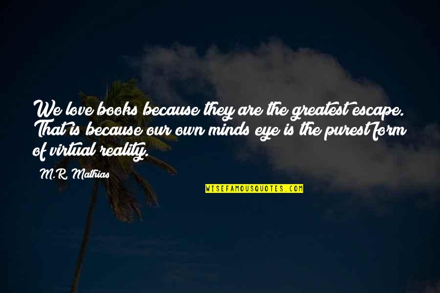 Eleborate Quotes By M.R. Mathias: We love books because they are the greatest